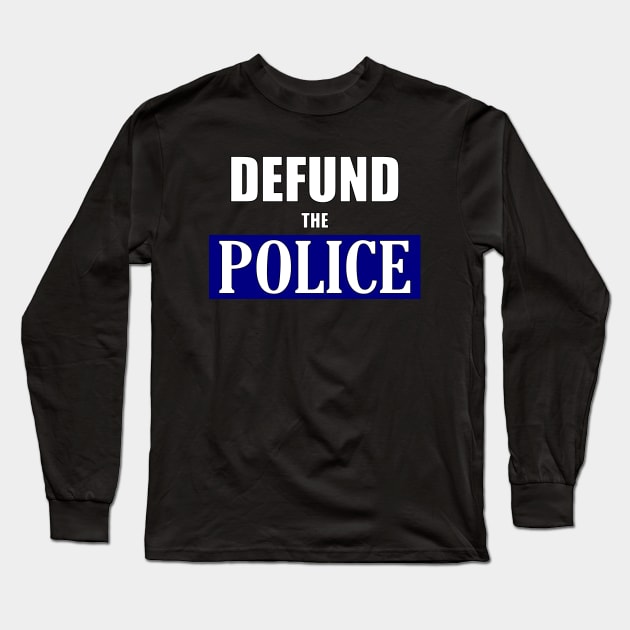 Defund The Police Long Sleeve T-Shirt by Thinkblots